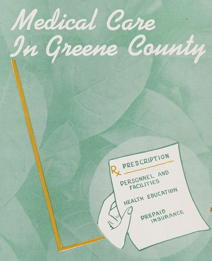 Background of the bulletin's cover is a pattern of leaves in a mint green color. At the top reads: Medical care in Greene County. In the bottom right of the page there is a hand holding a sheet of paper. The paper's title says "prescription" below it are bullet points reading: personal and facilities, health education, prepaid insurance."