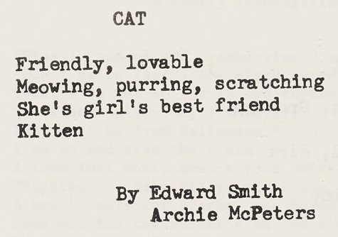 Poem titled Cat, which says: 
Friendly, lovable
Meowing, purring, scratching
she's girl's best friend
Kitten
by Edward Smith
Archie McPeters