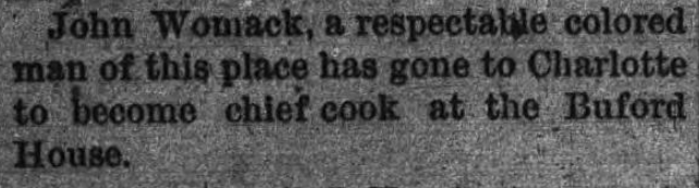 The text in the image reads: John Womack, a respectable colored man of this place has gone to Charlotte to become chief cook at the Buford House.