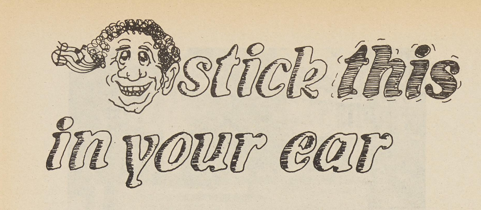 An illustration for the newspaper's music section that includes a sketch of a man's head with a musical staff and notes flowing into one of his ears. On the other side of his head the words "stick this in your ear" is written in bubble letters, with the word "this" being especially emphasized.