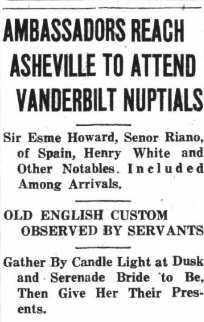 A newspaper article reading 'Ambassadors reach Asheville to attend Vanderbilt nuptials. Sir Esme Howard, Senor Riano of Spain, Henry White and other Notables. Included Among Arrivals. Old English Custom Observed by Servants. Gather by candle light at dusk and serenade bride to be, then give her their presents.'