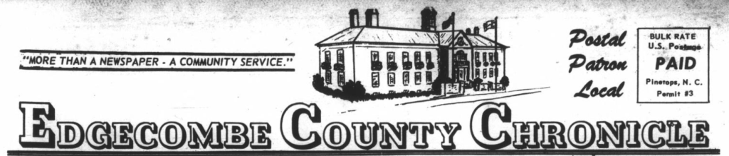 Masthead for Edgecombe County Chronicle. From top to bottom, left to right the text reads: "'More than a Newspaper - A Community Service.' Postal Patron Local. Bulk Rate U.S. Postage. PAID. Pinetops, N.C. Permit #3. Edgecombe County Chronicle." Between community service and postal patron local is an image of a building with two flags flying in front of it.